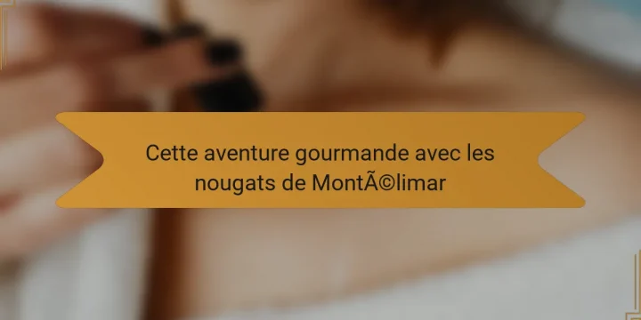 Cette aventure gourmande avec les nougats de Montélimar