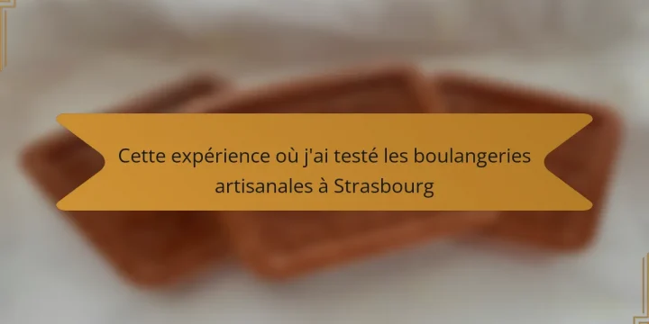 Cette expérience où j’ai testé les boulangeries artisanales à Strasbourg
