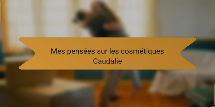 Mes pensées sur les cosmétiques Caudalie