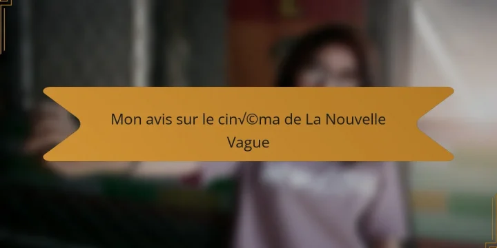 Mon avis sur le cinéma de La Nouvelle Vague